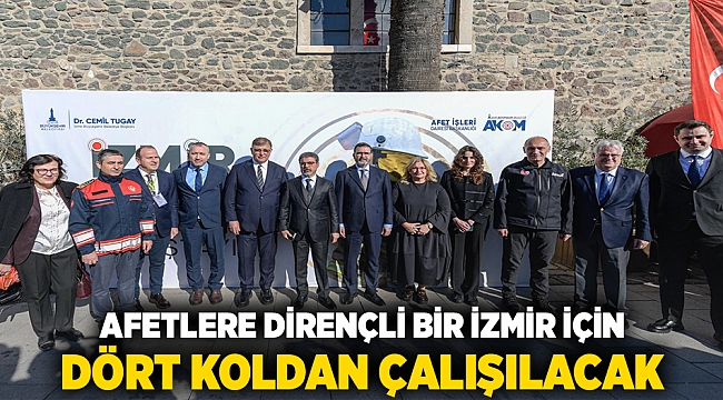 Afetlere dirençli bir İzmir için dört koldan çalışılacak
