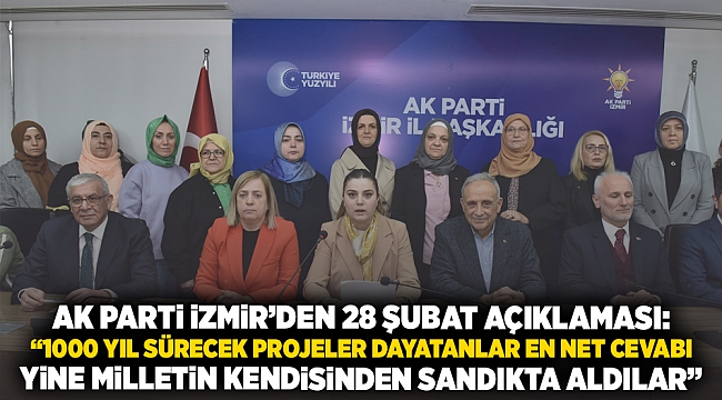 AK Parti İzmir'den 28 Şubat açıklaması; ‘’1000 yıl sürecek projeler dayatanlar en net cevabı yine milletin kendisinden sandıkta aldılar’’