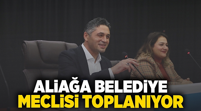 Aliağa Belediye Meclisi Toplanıyor