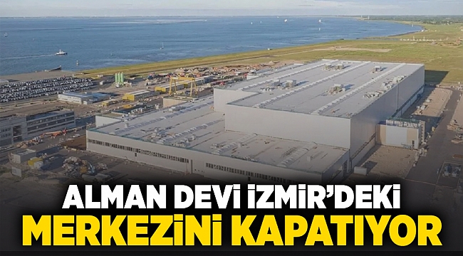 Alman devi İzmir'deki merkezini kapatıyor