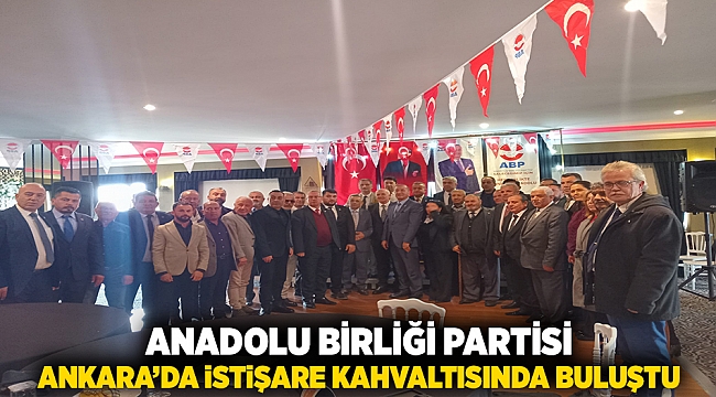 Anadolu Birliği Partisi, Ankara&#039;da İstişare Kahvaltısında Buluştu