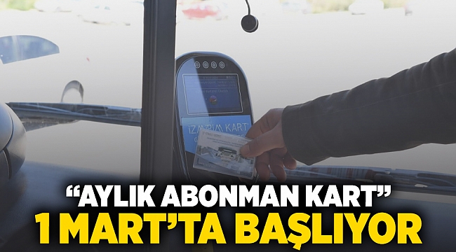 “Aylık Abonman Kart” 1 Mart’ta başlıyor