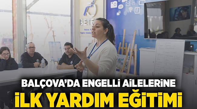 Balçova’da engelli ailelerine ilk yardım eğitimi