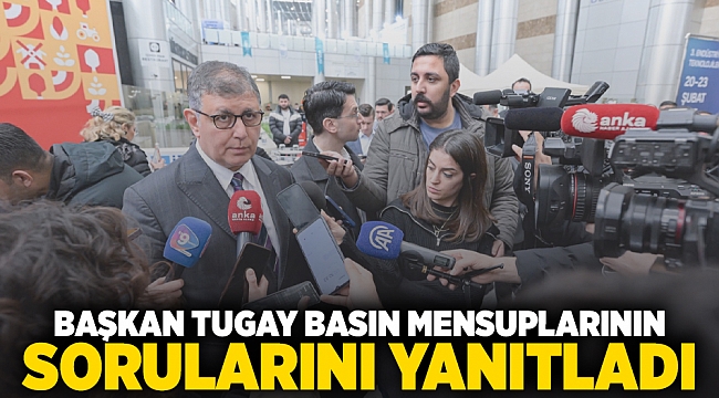 Başkan Tugay basın mensuplarının sorularını yanıtladı