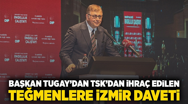 Başkan Tugay’dan TSK’dan ihraç edilen teğmenlere İzmir daveti
