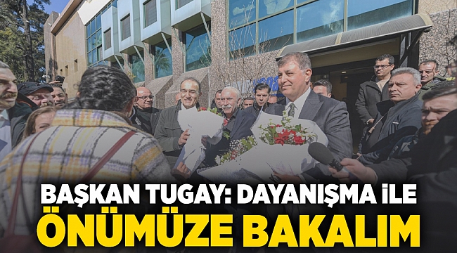 Başkan Tugay: Dayanışma ile önümüze bakalım