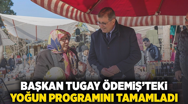 Başkan Tugay Ödemiş’teki yoğun programını tamamladı