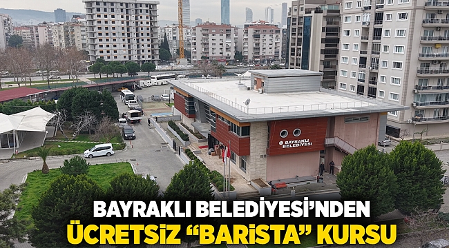 Bayraklı Belediyesinden ücretsiz ‘barista’ kursu