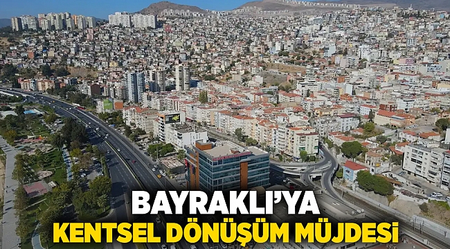 Bayraklı'ya kentsel dönüşüm müjdesi