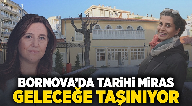 Bornova’da tarihi miras geleceğe taşınıyor