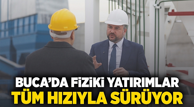 Buca'da fiziki yatırımlar tüm hızıyla sürüyor