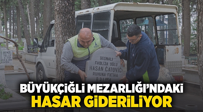 Büyükçiğli Mezarlığı’ndaki hasar gideriliyor