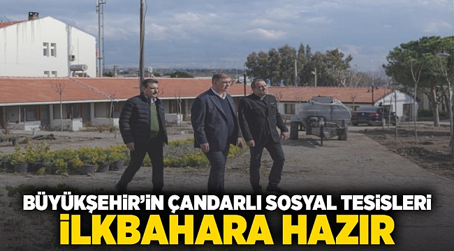 Büyükşehir'in Çandarlı Sosyal Tesisleri ilkbahara hazır