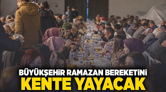 Büyükşehir Ramazan bereketini kente yayacak
