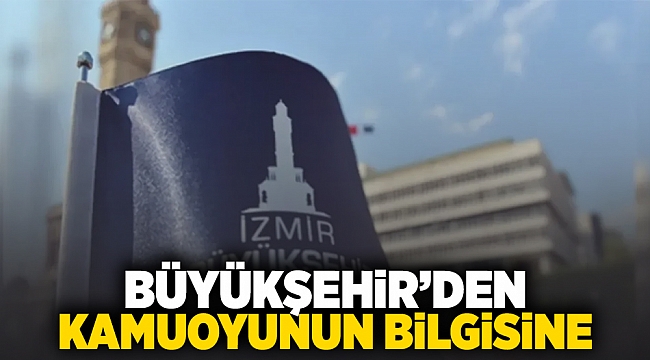 Büyükşehirden kamuoyunun bilgisine