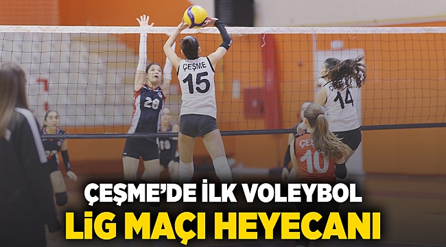 Çeşme’de İlk Voleybol Lig Maçı Heyecanı
