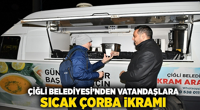Çiğli Belediyesi&#039;nden Vatandaşlara Sıcak Çorba İkramı