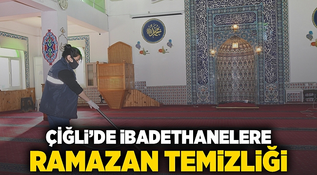 Çiğli’de ibadethanelere Ramazan temizliği