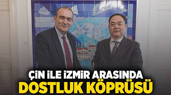 Çin ile İzmir arasında dostluk köprüsü
