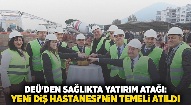 DEÜ'DEN SAĞLIKTA YATIRIM ATAĞI: YENİ DİŞ HASTANESİ'NİN TEMELİ ATILDI