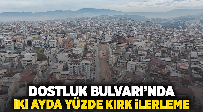 Dostluk Bulvarı’nda iki ayda yüzde 40 ilerleme