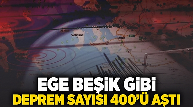 Ege beşik gibi, deprem sayısı 400'ü aştı