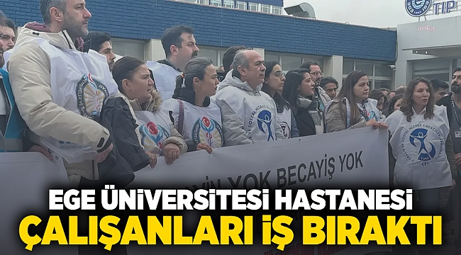 Ege Üniversitesi Hastanesi çalışanları iş bıraktı