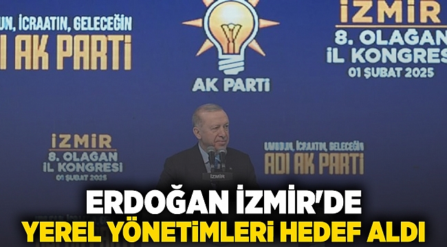 ERDOĞAN İZMİR&#039;DE YEREL YÖNETİMLERİ HEDEF ALDI