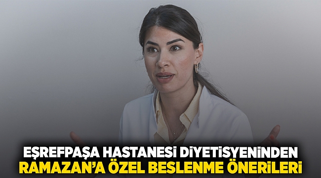 Eşrefpaşa Hastanesi diyetisyeninden Ramazan’a özel beslenme önerileri