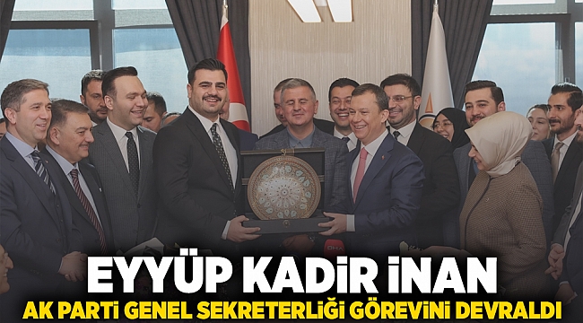 Eyyüp Kadir İnan, AK Parti Genel Sekreterliği Görevini Devraldı