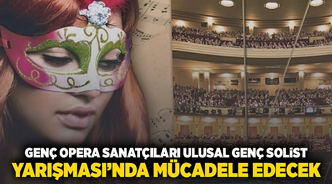 Genç opera sanatçıları Ulusal Genç Solist Yarışması’nda mücadele edecek