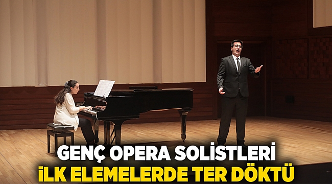 Genç opera solistleri ilk elemelerde ter döktü