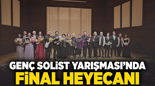 Genç Solist Yarışması’nda final heyecanı
