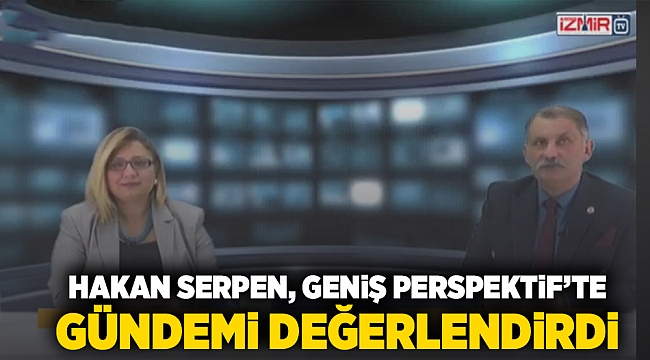 Hakan Serpen, Geniş Perspektif’te Gündemi Değerlendirdi