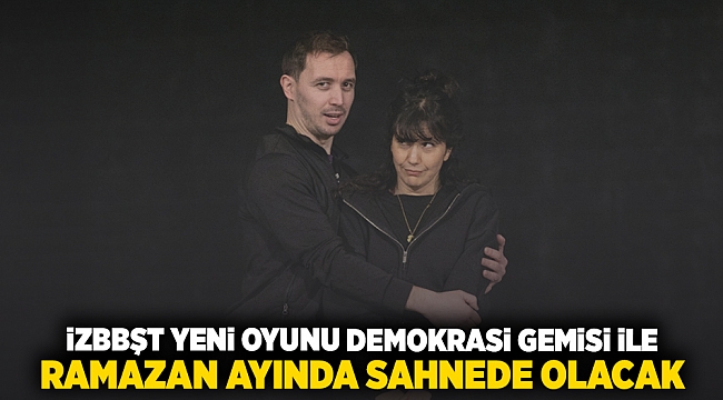 İzBBŞT yeni oyunu Demokrasi Gemisi ile Ramazan ayında sahnede olacak