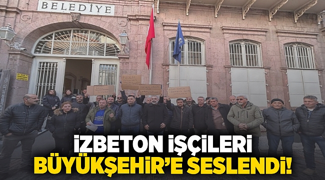 İZBETON işçileri Büyükşehir’e seslendi
