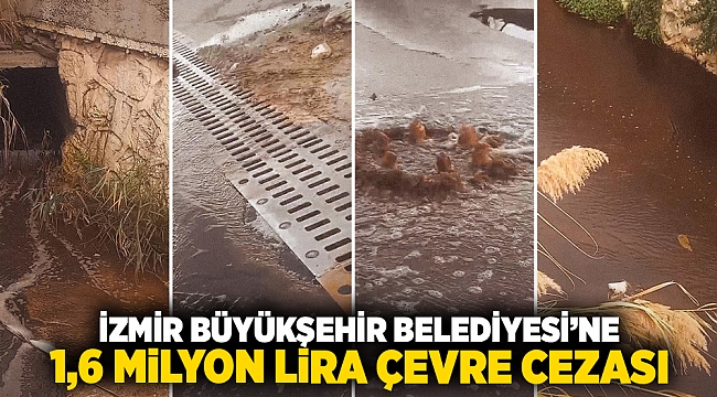 İzmir Büyükşehir Belediyesi'ne 1,6 milyon lira "çevre" cezası