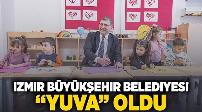 İzmir Büyükşehir Belediyesi “yuva” oldu