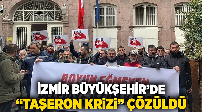 İzmir Büyükşehir'de 'taşeron' krizi çözüldü