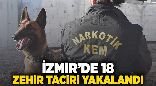 İzmir'de 18 zehir taciri yakalandı