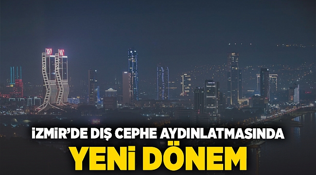 İzmir’de dış cephe aydınlatmasında yeni dönem