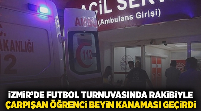 İzmir&#039;de futbol turnuvasında rakibiyle çarpışan öğrenci beyin kanaması geçirdi!
