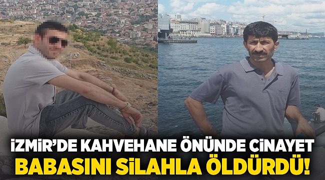 İzmir&#039;de Kahvehane Önünde Cinayet:  Babasını Silahla Öldürdü!