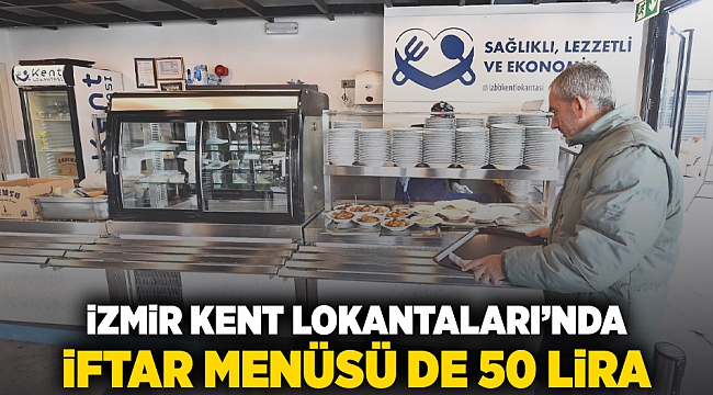 İzmir’de Kent Lokantaları’nda iftar menüsü de 50 lira