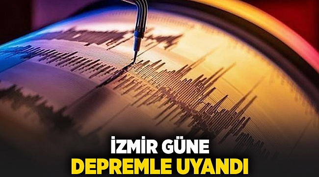 İzmir güne depremle uyandı