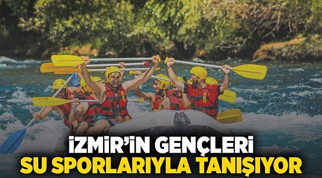 İzmir’in gençleri su sporlarıyla tanışıyor