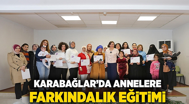 Karabağlar’da annelere farkındalık eğitimi