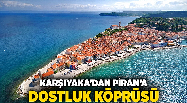 Karşıyaka’dan Piran’a dostluk köprüsü