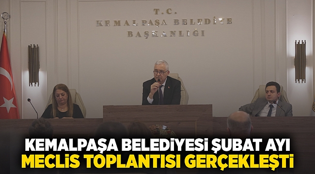 KEMALPAŞA BELEDİYESİ ŞUBAT AYI MECLİS TOPLANTISI GERÇEKLEŞTİ