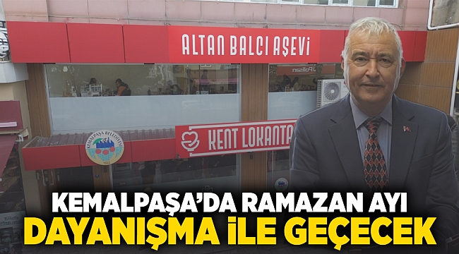 KEMALPAŞA’DA RAMAZAN AYI DAYANIŞMA İLE GEÇECEK